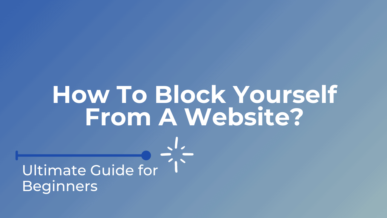 How To Block Yourself From A Website