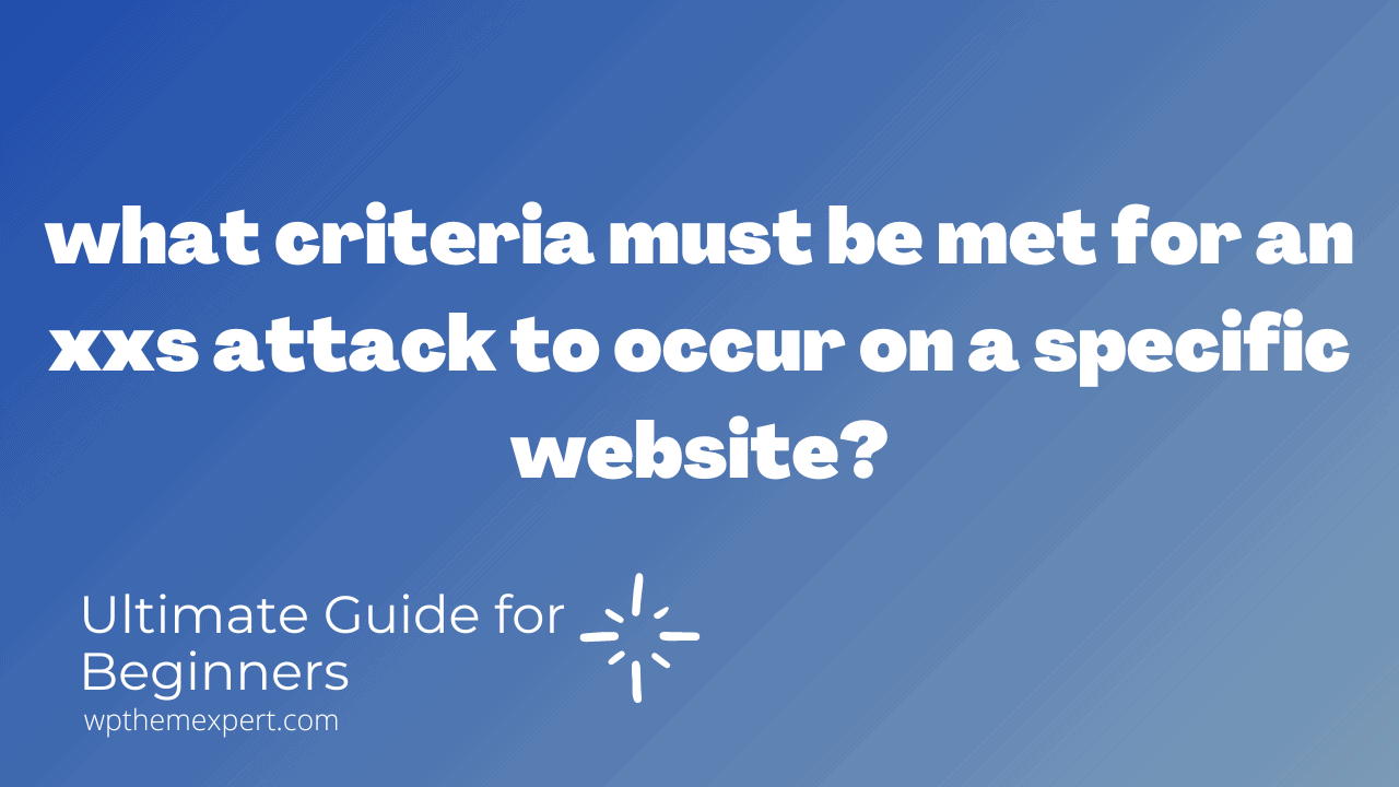 what criteria must be met for an xxs attack to occur on a specific website?