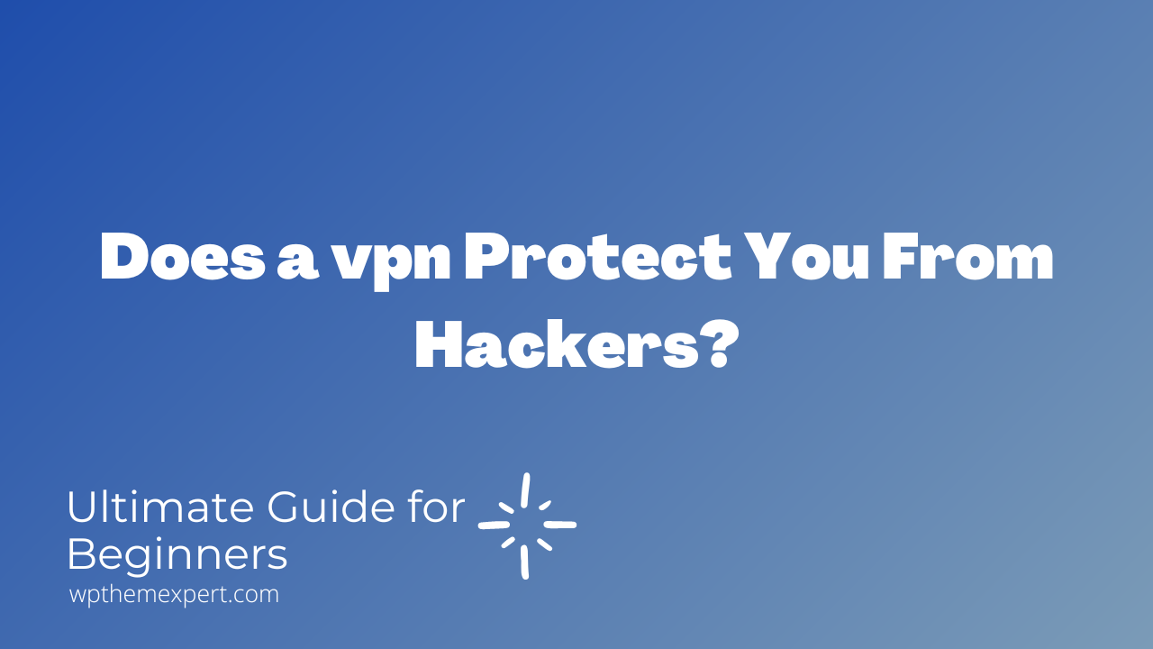 How does a vpn protect you from hackers?