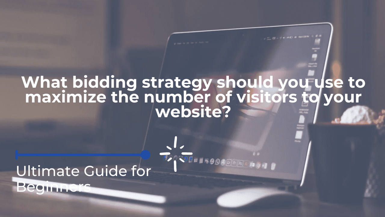 What bidding strategy should you use to maximize the number of visitors to your website